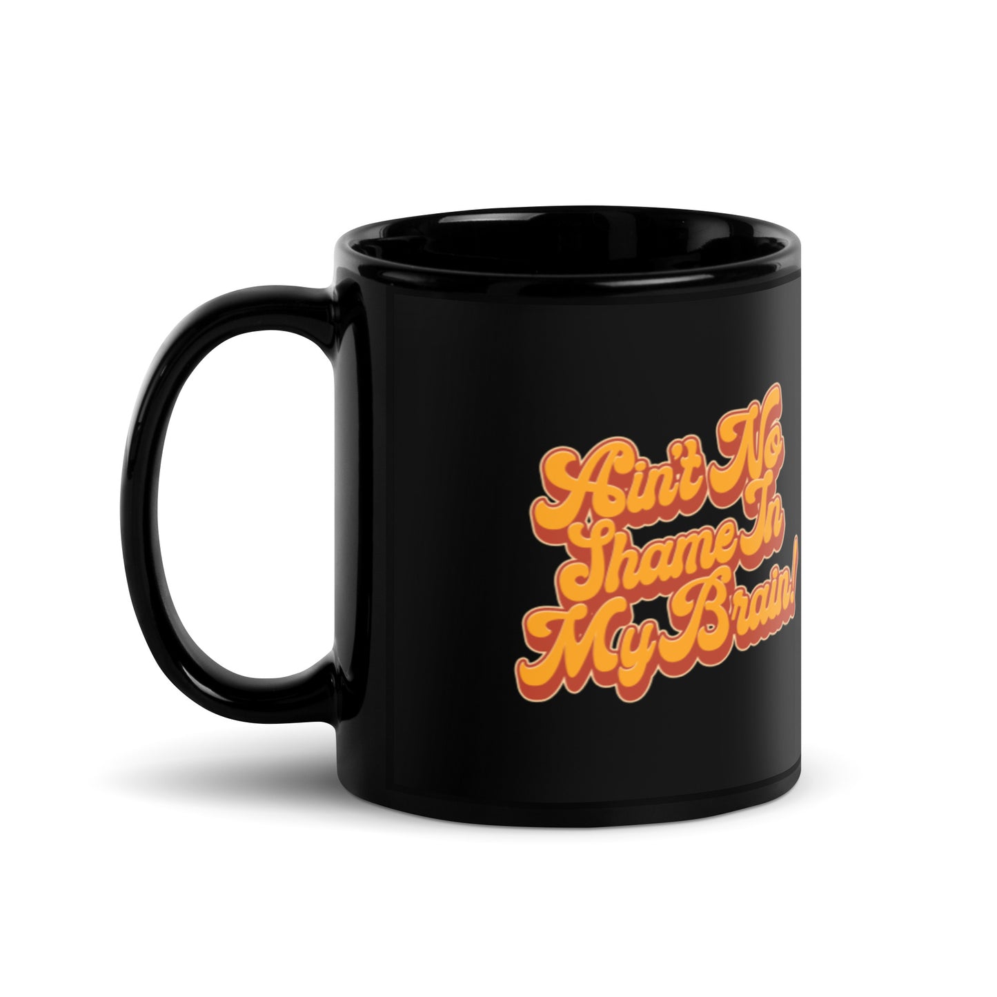Ain't No Shame in My Brain Mug