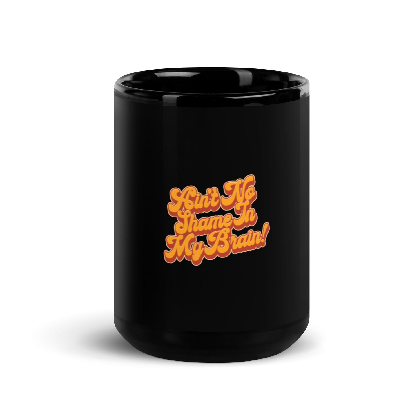 Ain't No Shame in My Brain Mug
