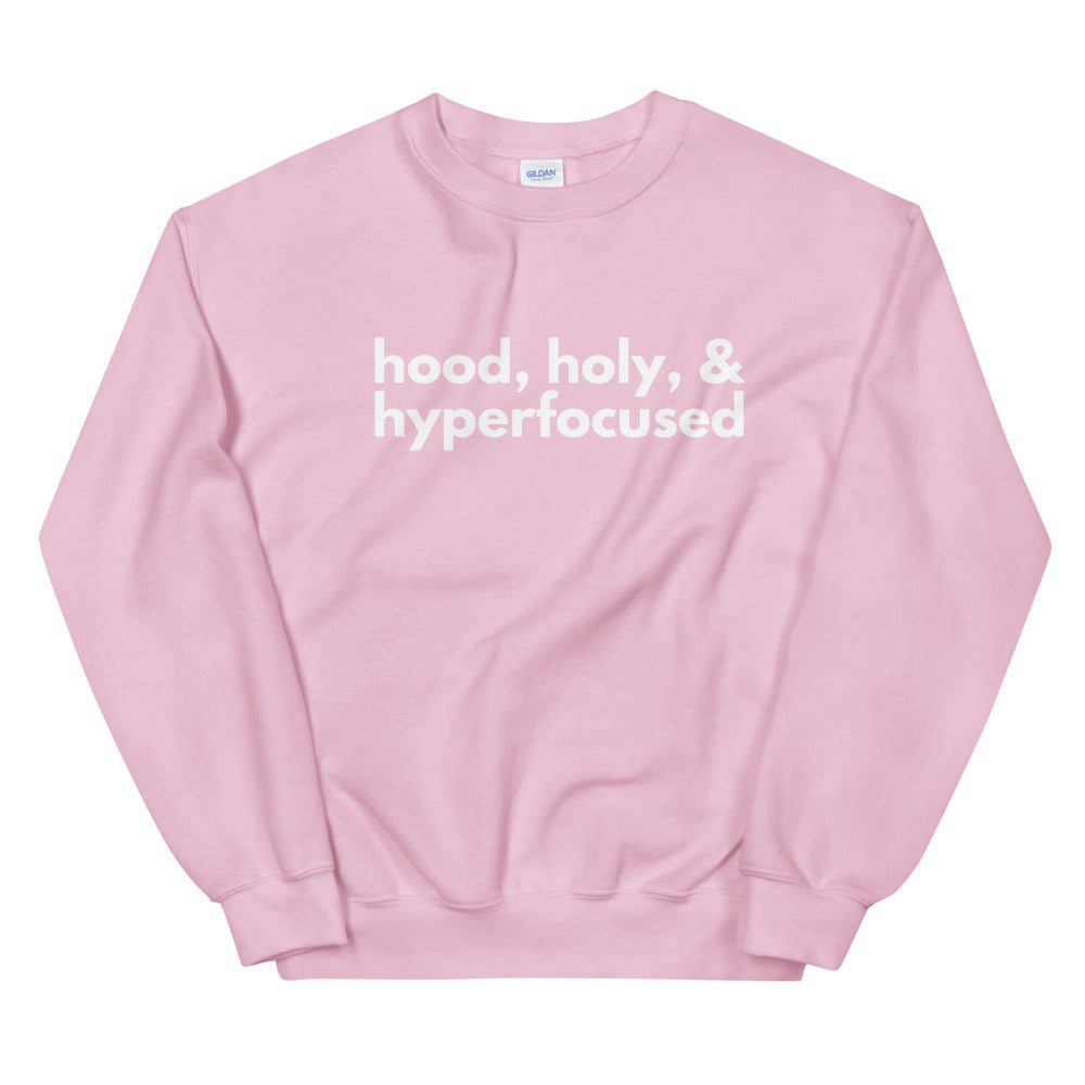 Hood, Holy & Hyperfocused Sweatshirt