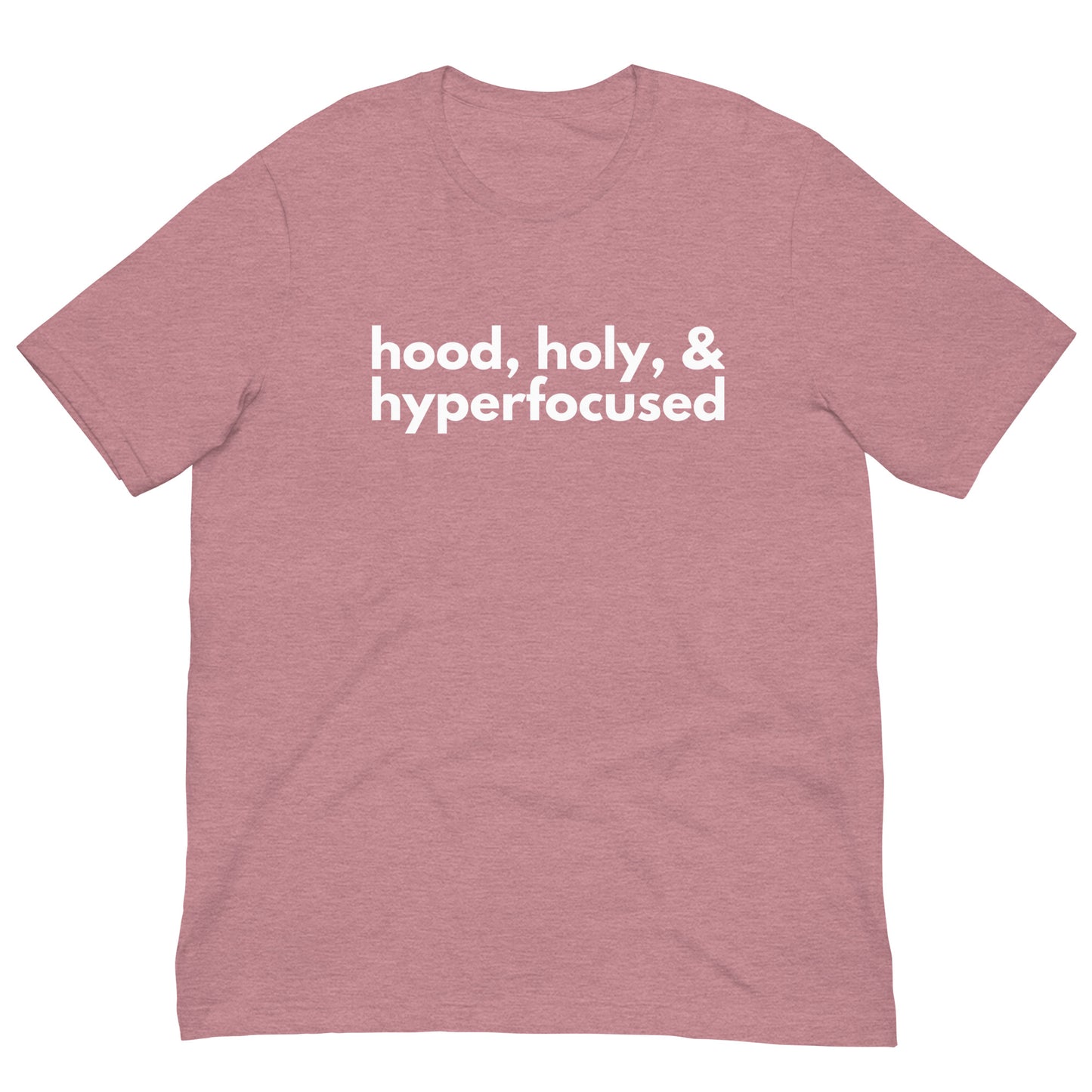 Hood, Holy, & Hyperfocused Tee