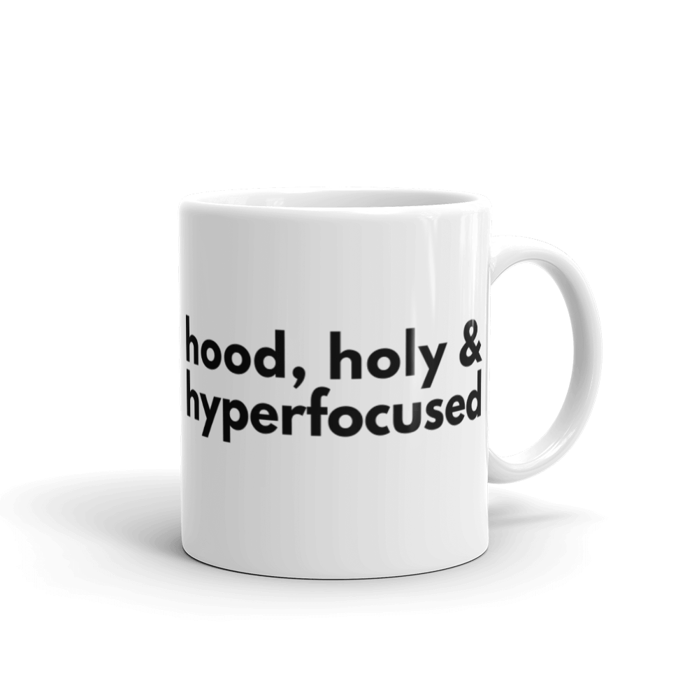 Hood, Holy & Hyperfocused Mug