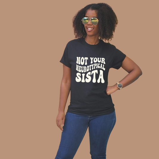 "Not Your Neurotypical Sista" T-Shirt