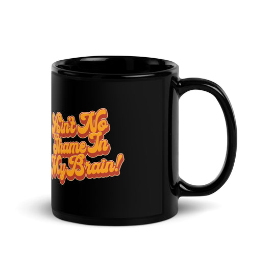 Ain't No Shame in My Brain Mug