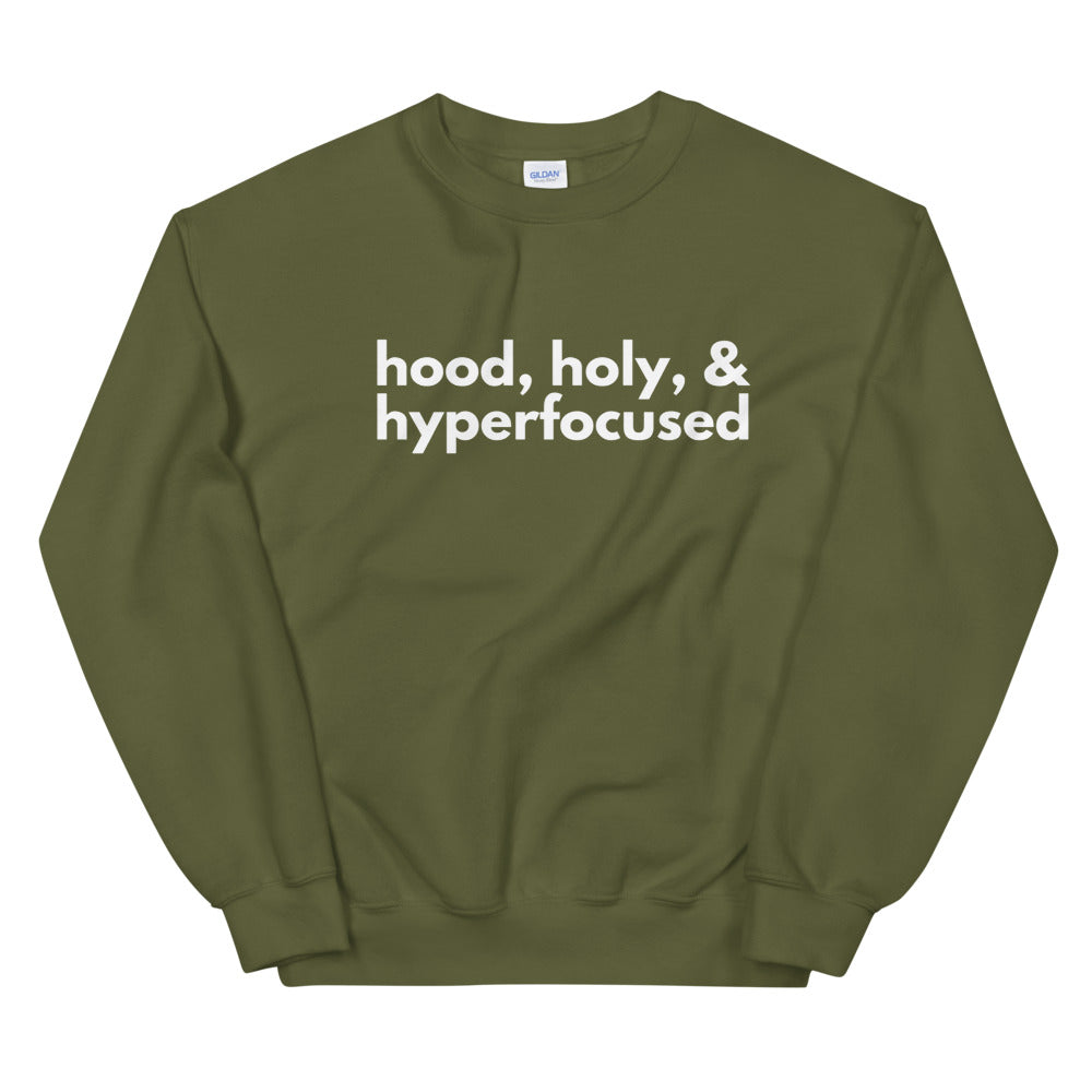 Hood, Holy & Hyperfocused Sweatshirt