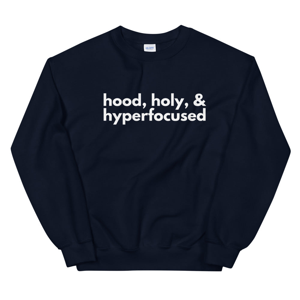 Hood, Holy & Hyperfocused Sweatshirt