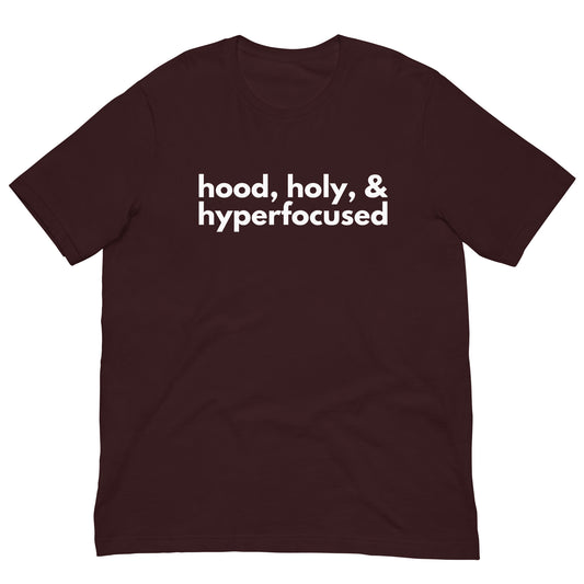 Hood, Holy, & Hyperfocused Tee